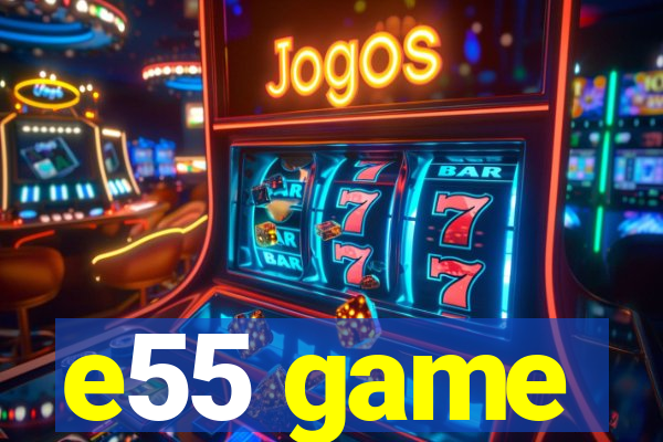 e55 game
